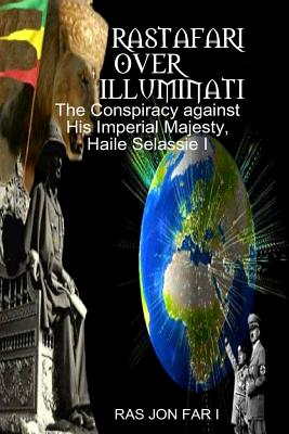 Rastafari over illuminati: Conspiracy Against Haile Selassie - Ras Yadonis Tafar I.