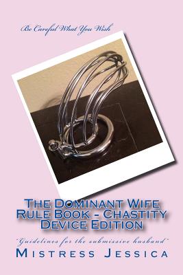 The Dominant Wife Rule Book - Chastity Device Edition - Mistress Jessica