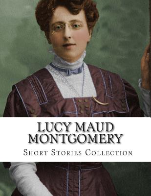 Lucy Maud Montgomery, Short Stories Collection - Lucy Maud Montgomery