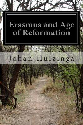 Erasmus and Age of Reformation - Johan Huizinga