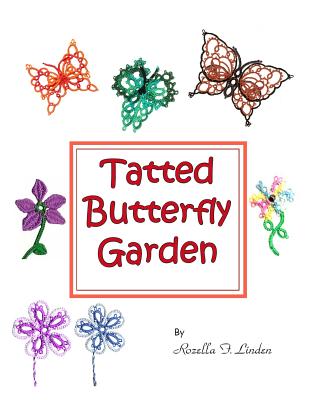 Tatted Butterfly Garden: Flowers, butterflies, and bugs to tat. - Rozella Florence Linden