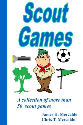 Scout Games: A collection of more than 50 scout games - James Mercaldo