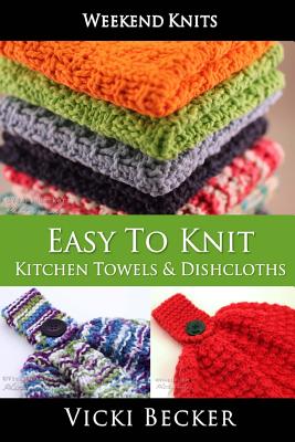 Easy To Knit Kitchen Towels and Dishcloths - Vicki Becker