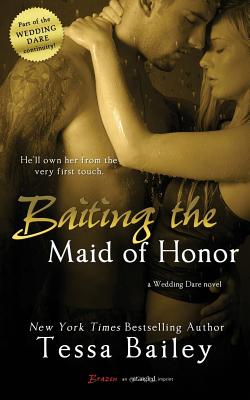 Baiting the Maid of Honor - Tessa Bailey