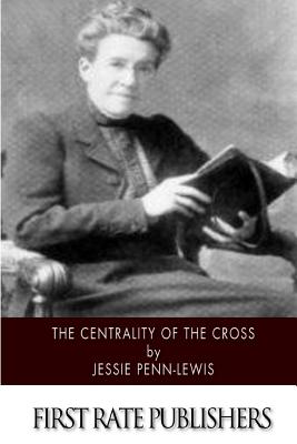 The Centrality of the Cross - Jessie Penn-lewis