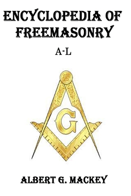 Encyclopedia of Freemasonry (A-L) - Albert G. Mackey