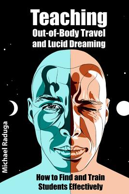 Teaching Out-of-Body Travel and Lucid Dreaming: How to Find and Train Students Effectively - Michael Raduga