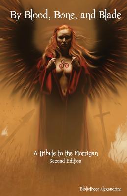 By Blood, Bone, and Blade: A Tribute to the Morrigan (Second Edition) - Nicole Bonvisuto