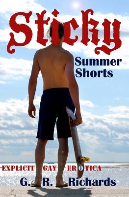 Sticky Summer Shorts: Explicit Gay Erotica - G. R. Richards