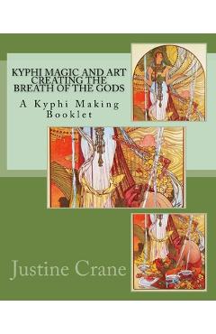 Coperta cărții 'Kyphi Magic and Art Creating the Breath of the Gods - Justine M. Crane'