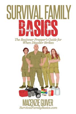 Survival Family Basics: The Begginer Prepper's Guide For When Disaster Strikes - Macenzie Guiver