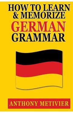Poza produsului How to Learn and Memorize German Grammar - Anthony Metivier