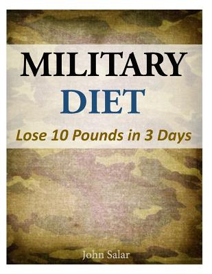 Military Diet - Lose 10 Pounds in 3 Days - John Salar