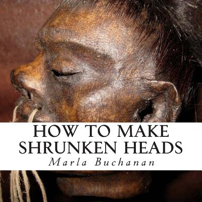 How to Make Shrunken Heads - Marla Buchanan