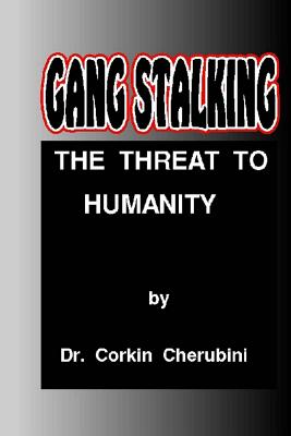 Gang Stalking: The Threat to Humanity - P. A. Angelini