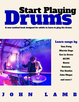 Start Playing Drums: A new method book designed for adults to learn to play the - John Lamb