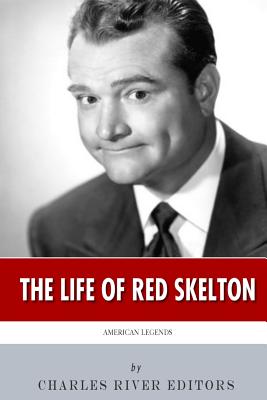 American Legends: The Life of Red Skelton - Charles River Editors