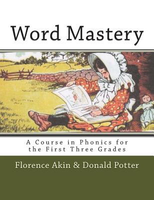 Word Mastery: A Course in Phonics for the First Three Grades - Donald L. Potter