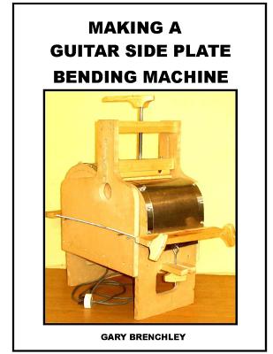 Making a Guitar Side Plate Bender - Gary Brenchley