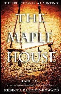 Coperta cărții 'The Maple House: The True Story of a Haunting - Jeanie Dyer'