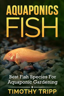 Aquaponics Fish: Best Fish Species For Aquaponic Gardening - Timothy Tripp