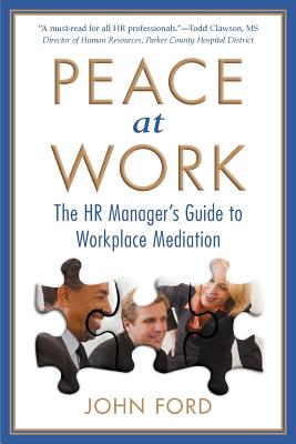 Peace at Work: The HR Manager's Guide to Workplace Mediation - John Ford