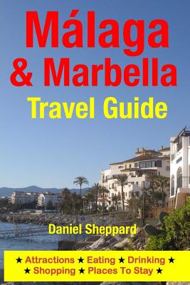 Malaga & Marbella Travel Guide: Attractions, Eating, Drinking, Shopping & Places To Stay - Daniel Sheppard