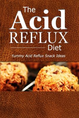 The Acid Reflux Diet - Acid Reflux Snacks: Quick and Creative Snack Ideas for Acid Reflux (GERD DIET) - The Acid Reflux Diet
