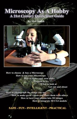 Microscopy As A Hobby. A 21st Century Quick Start Guide - Mol Smith