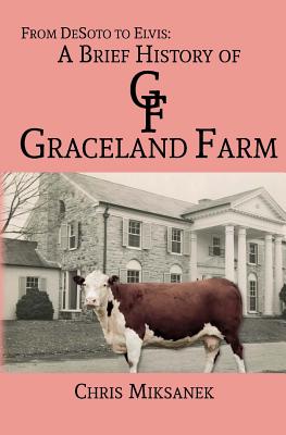From de Soto to Elvis: A Brief History of Graceland Farm - Chris Miksanek