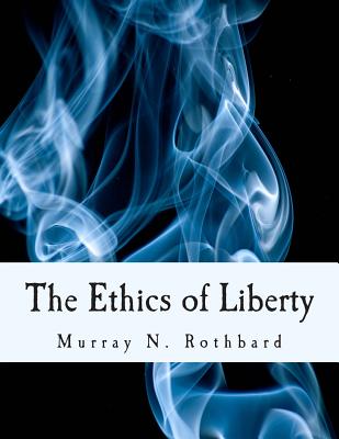 The Ethics of Liberty (Large Print Edition) - Hans-hermann Hoppe