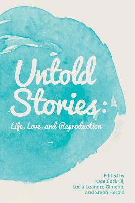 Untold Stories: Life, Love, and Reproduction - Lucia Leandro Gimeno