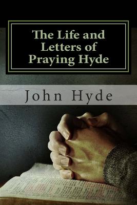 The Life and Letters of Praying Hyde - Jerry Soen