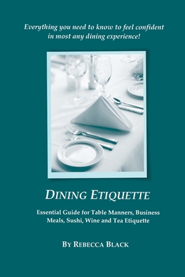 Dining Etiquette: Essential Guide for Table Manners, Business Meals, Sushi, Wine and Tea Etiquette - Walker Black