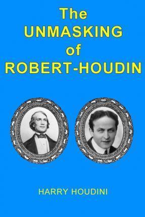 The Unmasking of Robert-Houdin - Philip Kellingley