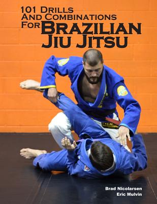 101 Drills and Combinations for Brazilian Jiu Jitsu - Eric Mulvin