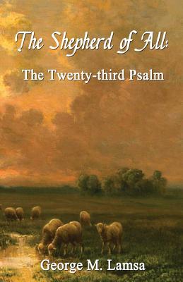 The Shepherd of All: The Twenty-third Psalm - George M. Lamsa