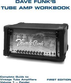 Dave Funk's Tube Amp Workbook: Complete Guide to Vintage Tube Amplifiers Volume 1 - Fender - Dave Funk