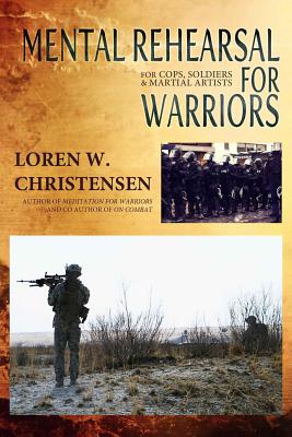 Mental Rehearsal For Warriors - Loren W. Christensen