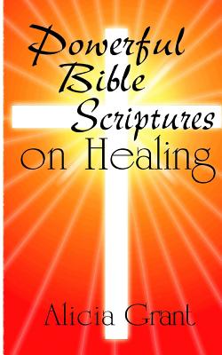 Powerful Bible Scriptures on Healing - Alicia Grant