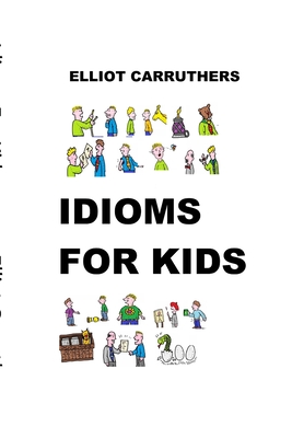 Idioms For Kids: Cartoons and Fun - Elliot S. Carruthers