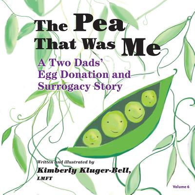 The Pea That Was Me: A Two Dads' Egg Donation and Surrogacy Story - Kimberly Kluger-bell