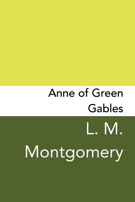 Anne of Green Gables: Original and Unabridged - L. M. Montgomery
