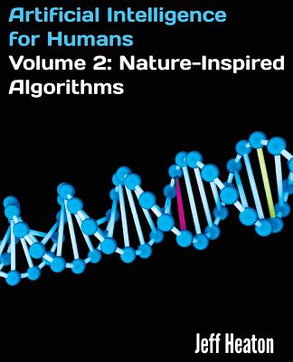 Artificial Intelligence for Humans, Volume 2: Nature-Inspired Algorithms - Jeff Heaton