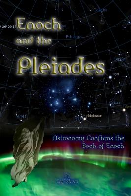 Enoch and the Pleiades: Astronomy Confirms the Book of Enoch - Leif Strom