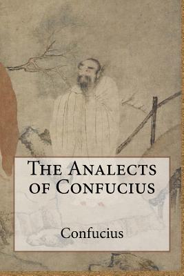 The Analects of Confucius - Confucius