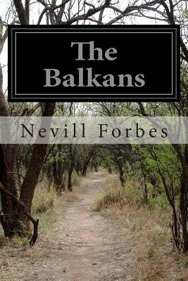 The Balkans: A History of Bulgaria, Serbia, Greece, Romania, Turkey - Arnold J. Toynbee