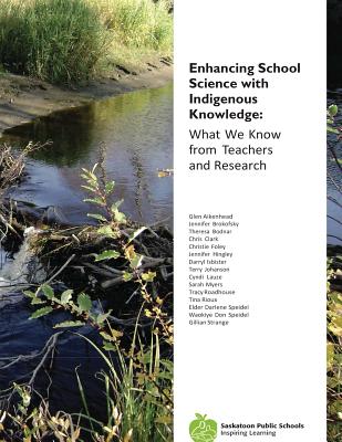 Enhancing School Science with Indigenous Knowledge: What We Know from Teachers and Research - Glen Aikenhead