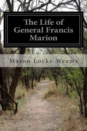 The Life of General Francis Marion - Mason Locke Weems
