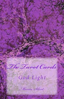 The Tarot Cards: God Light - Marcia B. Silent